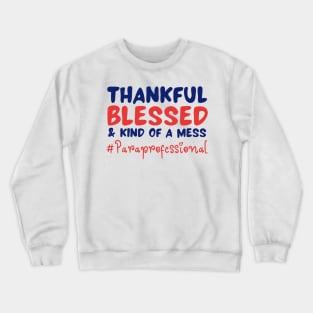 Thankful Blessed And Kind Of A Mess paraprofessional Crewneck Sweatshirt